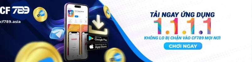 CF789 mọi lúc, mọi nơi thông qua TẢI APP ứng dụng